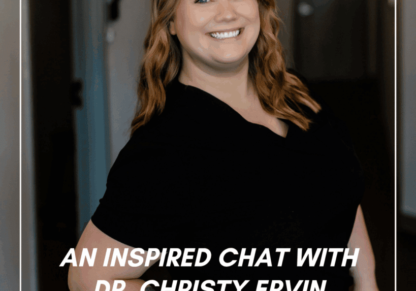 An Inspired Chat With Dr. Christy Ervin